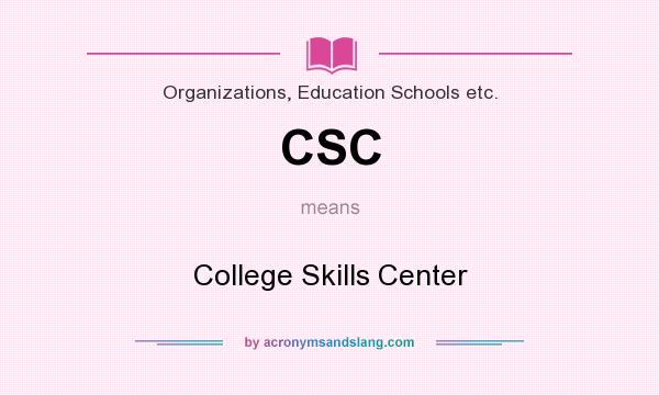 What does CSC mean? It stands for College Skills Center