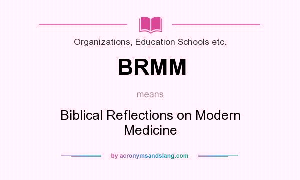What does BRMM mean? It stands for Biblical Reflections on Modern Medicine