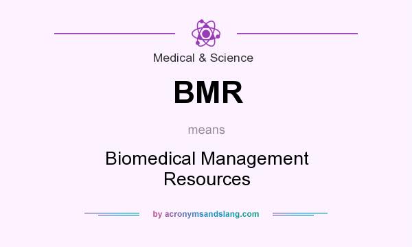 What does BMR mean? It stands for Biomedical Management Resources