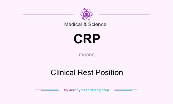 What does CRP mean? It stands for Clinical Rest Position