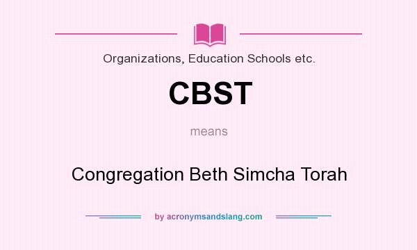 What does CBST mean? It stands for Congregation Beth Simcha Torah