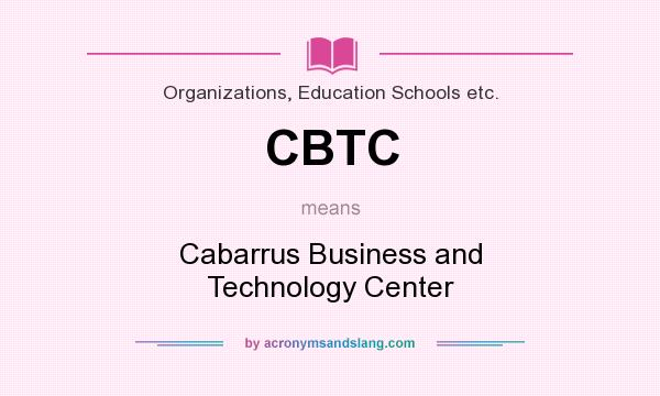 What does CBTC mean? It stands for Cabarrus Business and Technology Center