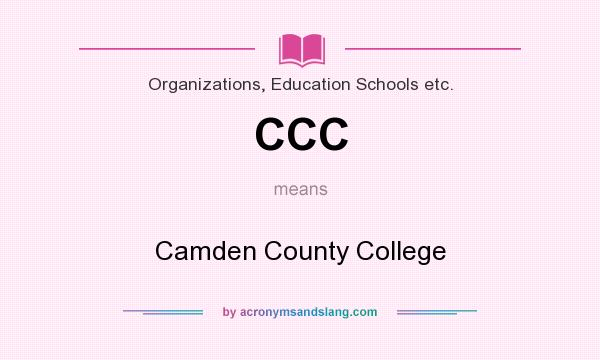 What does CCC mean? It stands for Camden County College