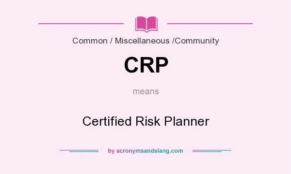 What does CRP mean? It stands for Certified Risk Planner