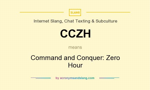 What does CCZH mean? It stands for Command and Conquer: Zero Hour