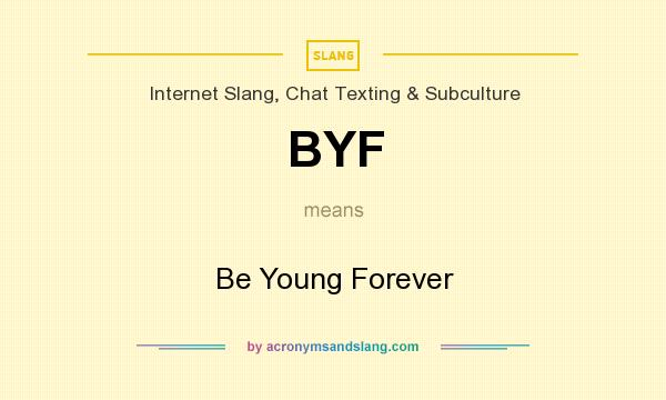 What does BYF mean? It stands for Be Young Forever