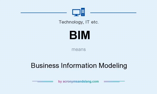What does BIM mean? It stands for Business Information Modeling