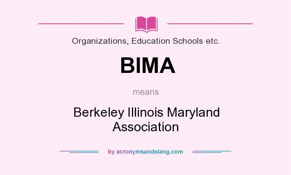 What does BIMA mean? It stands for Berkeley Illinois Maryland Association