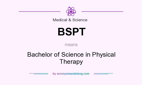What does BSPT mean? It stands for Bachelor of Science in Physical Therapy