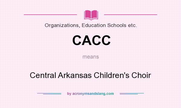 What does CACC mean? It stands for Central Arkansas Children`s Choir