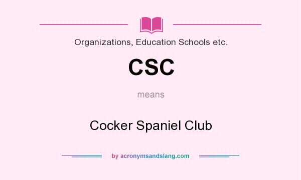 What does CSC mean? It stands for Cocker Spaniel Club
