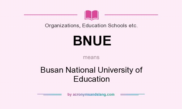 What does BNUE mean? It stands for Busan National University of Education