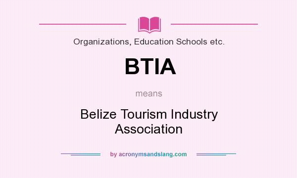 What does BTIA mean? It stands for Belize Tourism Industry Association