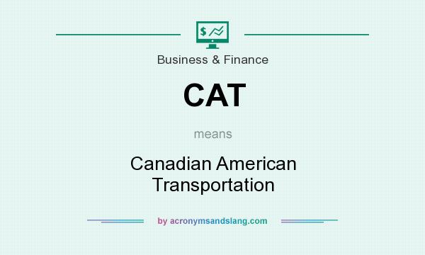 What does CAT mean? It stands for Canadian American Transportation
