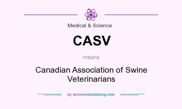 What does CASV mean? It stands for Canadian Association of Swine Veterinarians