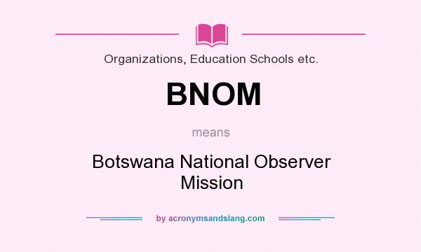 What does BNOM mean? It stands for Botswana National Observer Mission