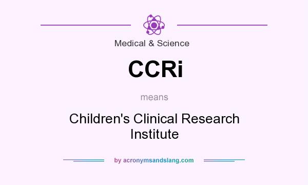 What does CCRi mean? It stands for Children`s Clinical Research Institute