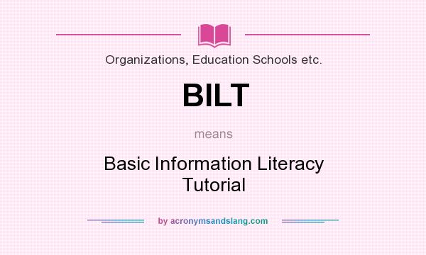 What does BILT mean? It stands for Basic Information Literacy Tutorial