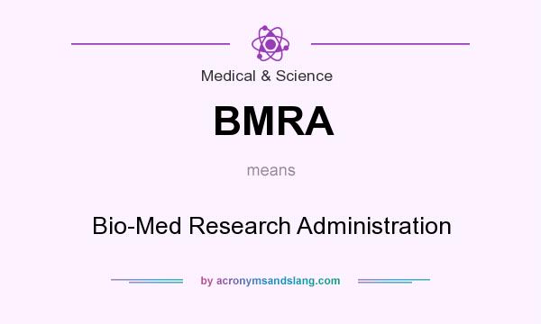 What does BMRA mean? It stands for Bio-Med Research Administration