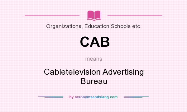 What does CAB mean? It stands for Cabletelevision Advertising Bureau