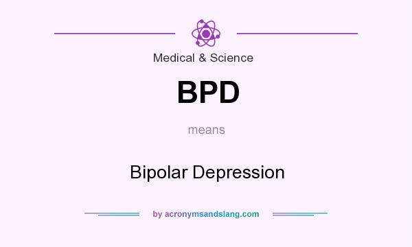 What does BPD mean? It stands for Bipolar Depression