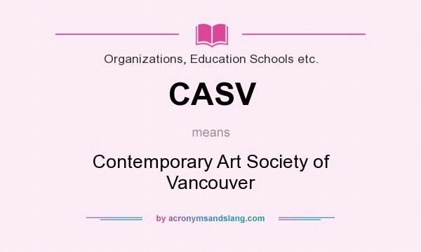 What does CASV mean? It stands for Contemporary Art Society of Vancouver