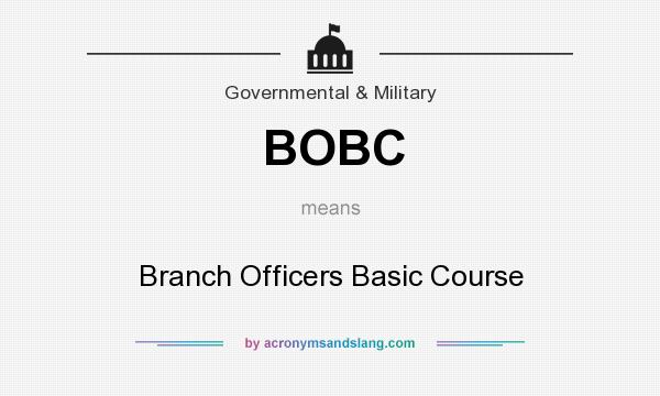 What does BOBC mean? It stands for Branch Officers Basic Course