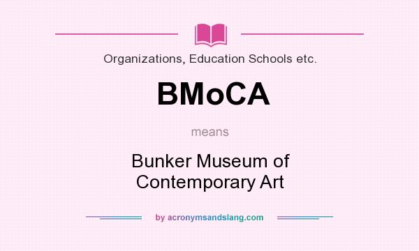 What does BMoCA mean? It stands for Bunker Museum of Contemporary Art