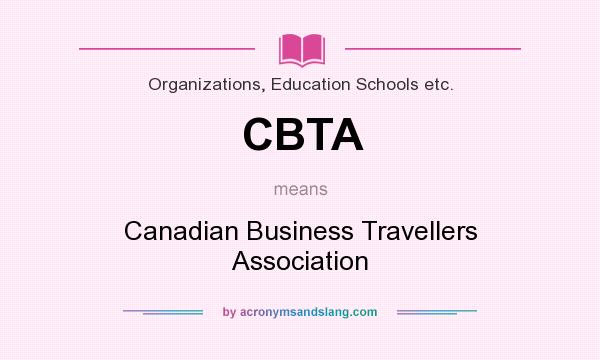 What does CBTA mean? It stands for Canadian Business Travellers Association