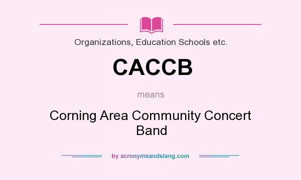 What does CACCB mean? It stands for Corning Area Community Concert Band