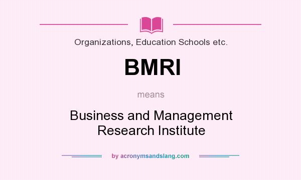 What does BMRI mean? It stands for Business and Management Research Institute