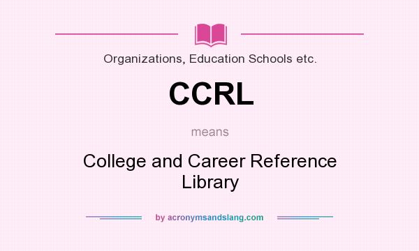 What does CCRL mean? It stands for College and Career Reference Library