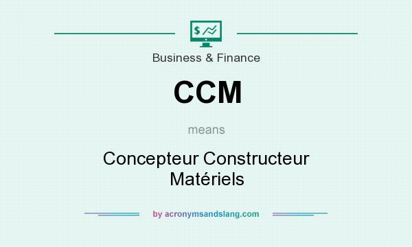 What does CCM mean? It stands for Concepteur Constructeur Matériels