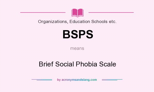 What does BSPS mean? It stands for Brief Social Phobia Scale