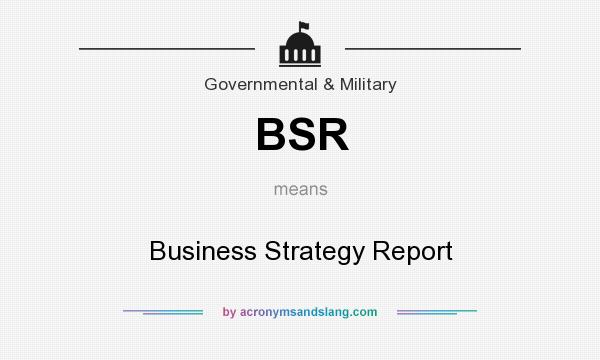 What does BSR mean? It stands for Business Strategy Report