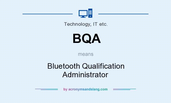 What does BQA mean? It stands for Bluetooth Qualification Administrator