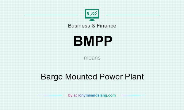 What does BMPP mean? It stands for Barge Mounted Power Plant