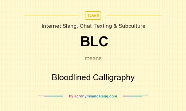 What does BLC mean? It stands for Bloodlined Calligraphy