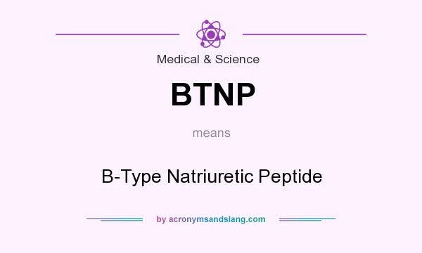 What does BTNP mean? It stands for B-Type Natriuretic Peptide