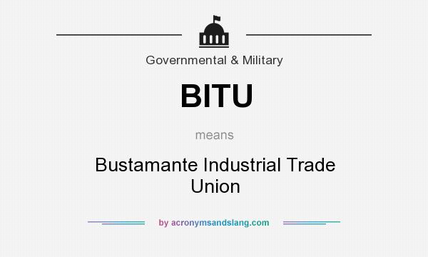 What does BITU mean? It stands for Bustamante Industrial Trade Union