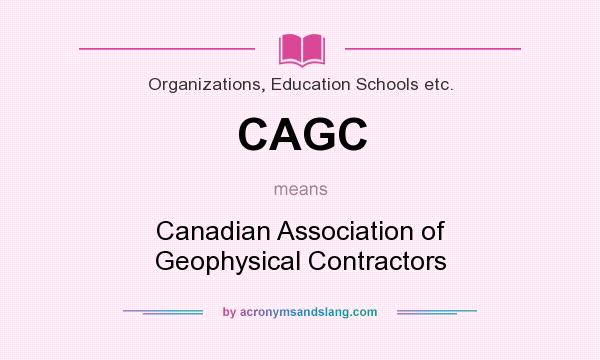 What does CAGC mean? It stands for Canadian Association of Geophysical Contractors