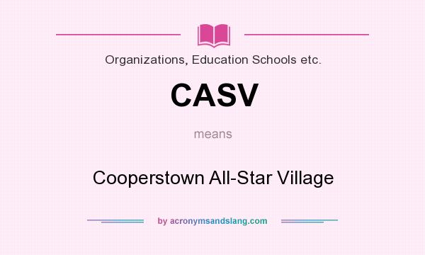 What does CASV mean? It stands for Cooperstown All-Star Village