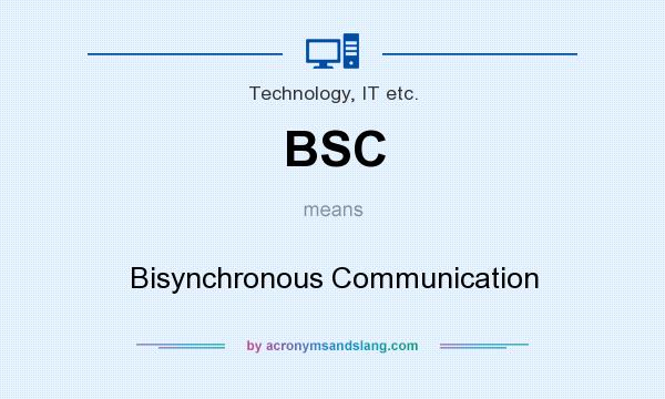 What does BSC mean? It stands for Bisynchronous Communication