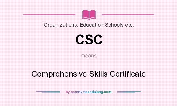 What does CSC mean? It stands for Comprehensive Skills Certificate