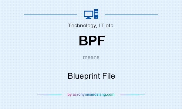 What does BPF mean? It stands for Blueprint File