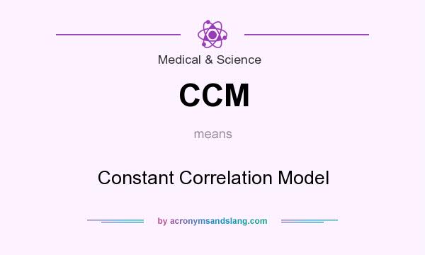 What does CCM mean? It stands for Constant Correlation Model