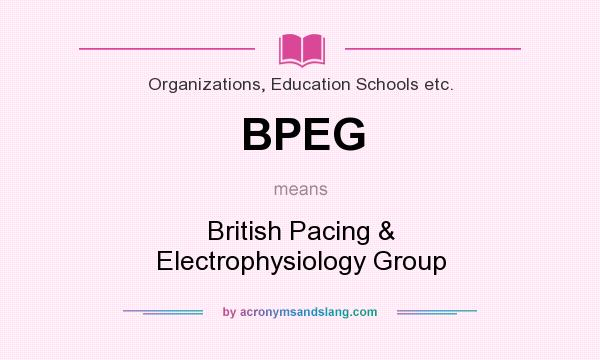 What does BPEG mean? It stands for British Pacing & Electrophysiology Group