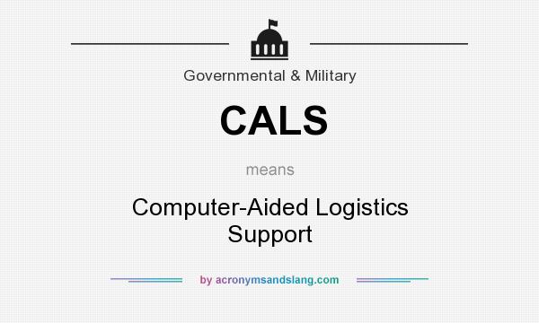 What does CALS mean? It stands for Computer-Aided Logistics Support