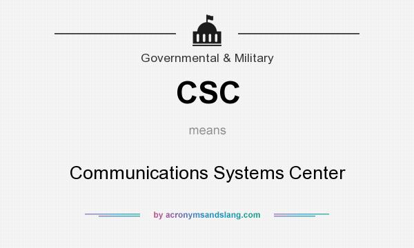 What does CSC mean? It stands for Communications Systems Center