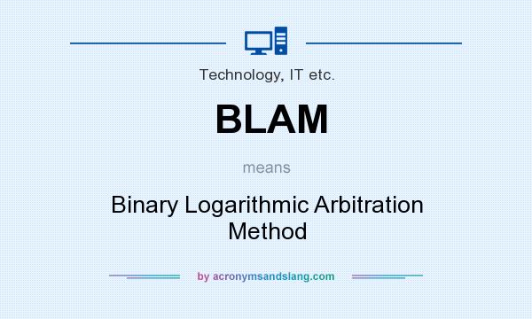 What does BLAM mean? It stands for Binary Logarithmic Arbitration Method